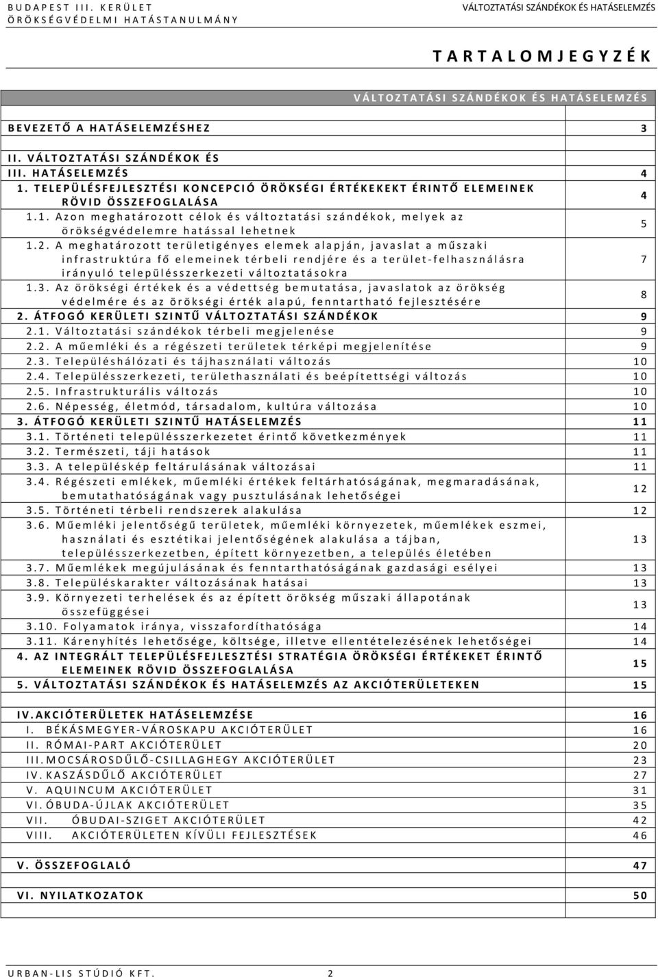 Az örökségi értékek és a védettség bemutatása, javaslatok az örökség védelmére és az örökségi érték alapú, fenntartható fejlesztésére 8 2. ÁTFOGÓ KERÜLETI SZINTŰ VÁLTOZTATÁSI SZÁNDÉKOK 9 2.1.