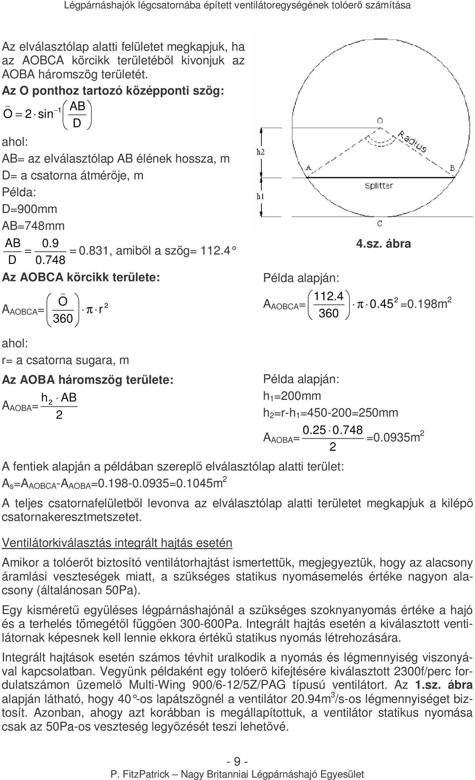 élének hossza, m D= a csatorna átmérıje, m Péla: D=900mm AB=748mm AB D = 0.9 0.748 = 0.831, amibıl a szög= 11.