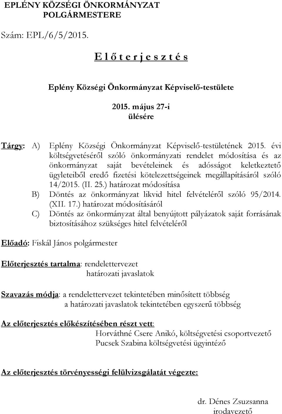 évi költségvetéséről szóló önkormányzati rendelet módosítása és az önkormányzat saját bevételeinek és adósságot keletkeztető ügyleteiből eredő fizetési kötelezettségeinek megállapításáról szóló