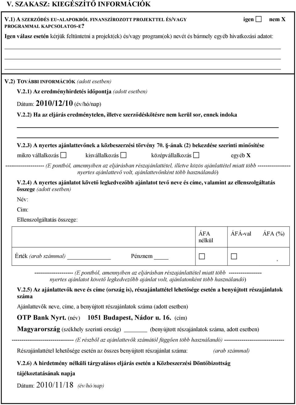 2.2) Ha az eljárás eredménytelen, illetve szerződéskötésre nem kerül sor, ennek indoka V.2.3) A nyertes ajánlattevőnek a közbeszerzési törvény 70.