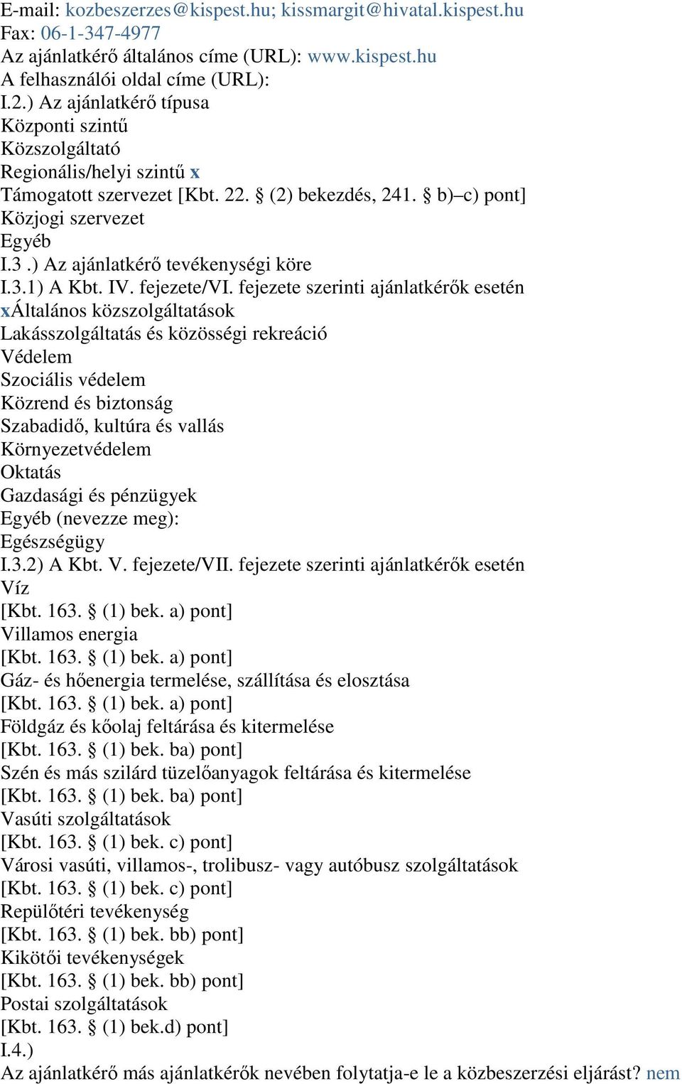 ) Az ajánlatkérő tevékenységi köre I.3.1) A Kbt. IV. fejezete/vi.