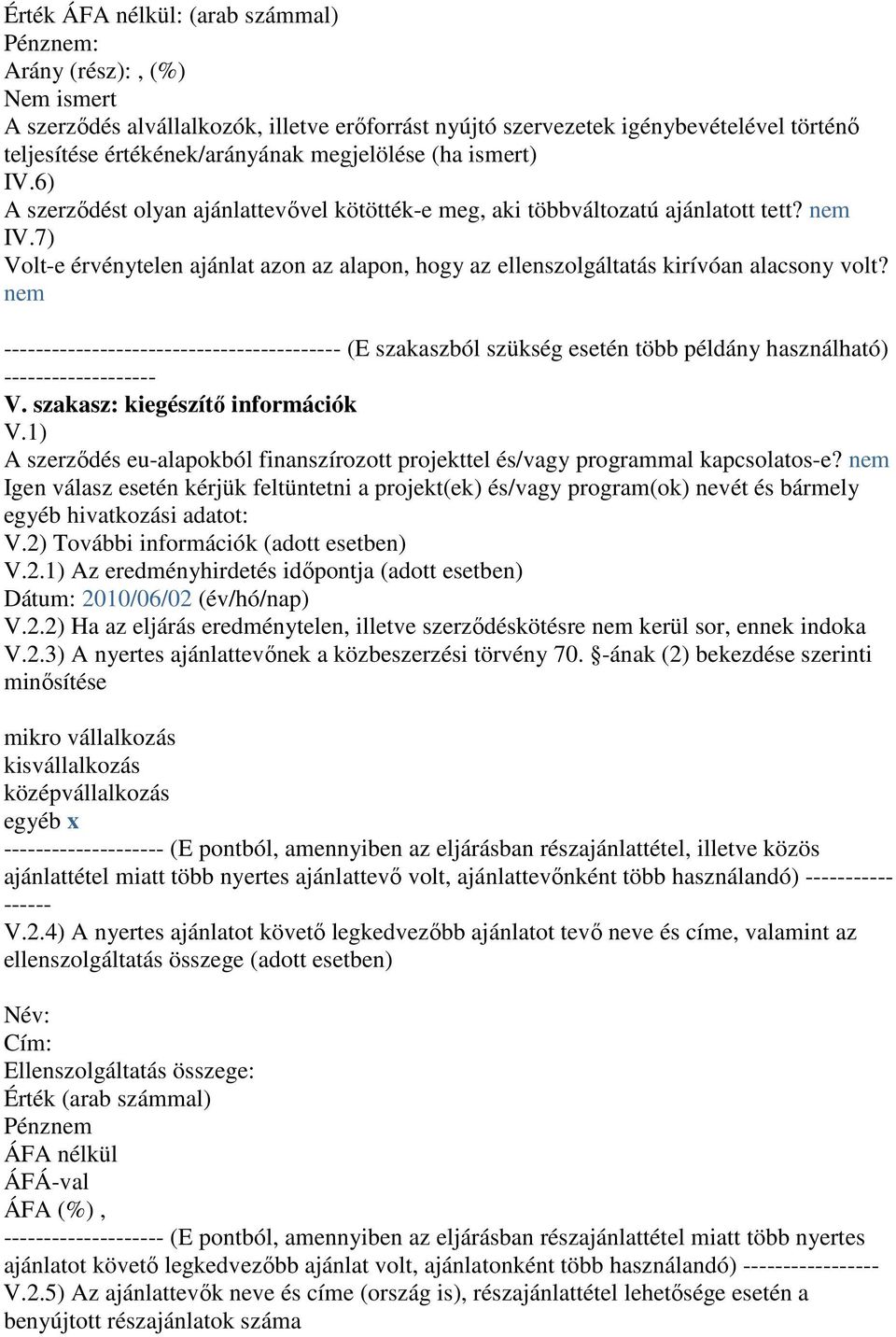 7) Volt-e érvénytelen ajánlat azon az alapon, hogy az ellenszolgáltatás kirívóan alacsony volt?