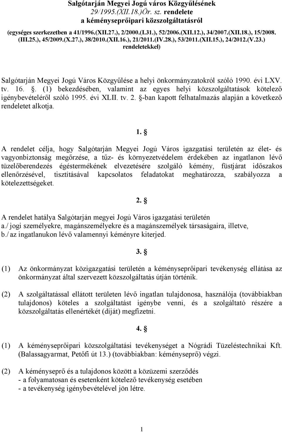 ) rendeletekkel) Salgótarján Megyei Jogú Város Közgyűlése a helyi önkormányzatokról szóló 1990. évi LXV. tv. 16.