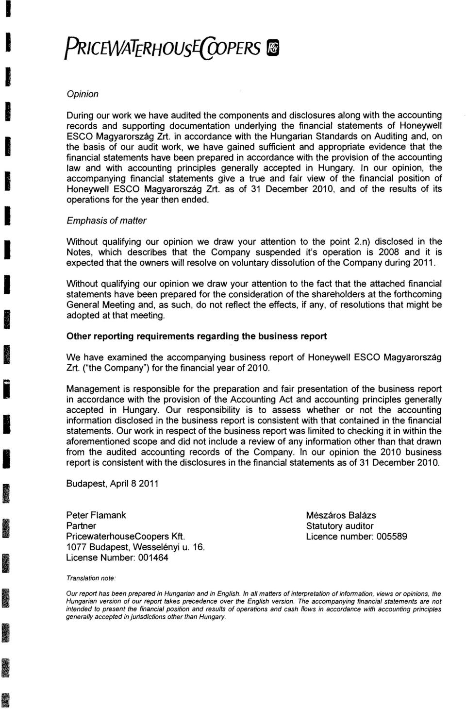 in accordance wih he Hungarian Sandards on Audiing and, on he basis of our audi work, we have gained sufficien and appropriae evidence ha he financial saemens have been prepared in accordance wih he