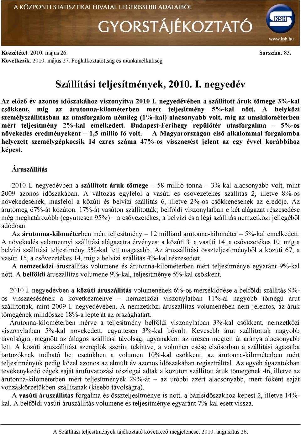 A helyközi személyszállításban az utasforgalom némileg (1%-kal) alacsonyabb volt, míg az utaskilométerben mért teljesítmény 2%-kal emelkedett.