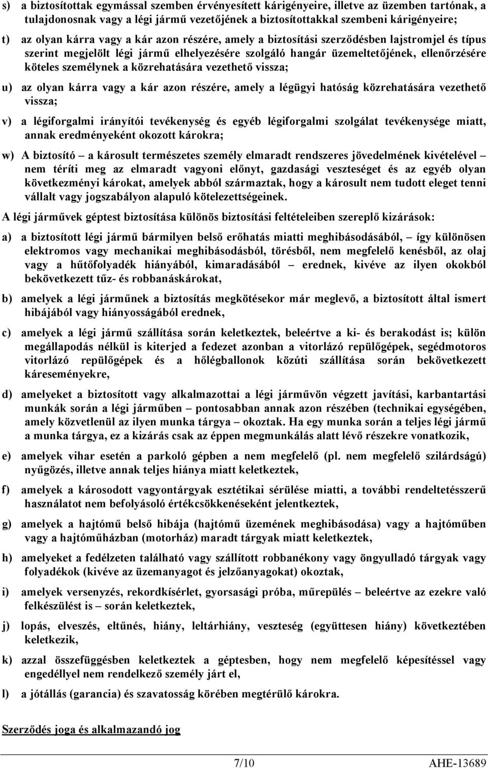 közrehatására vezethető vissza; u) az olyan kárra vagy a kár azon részére, amely a légügyi hatóság közrehatására vezethető vissza; v) a légiforgalmi irányítói tevékenység és egyéb légiforgalmi