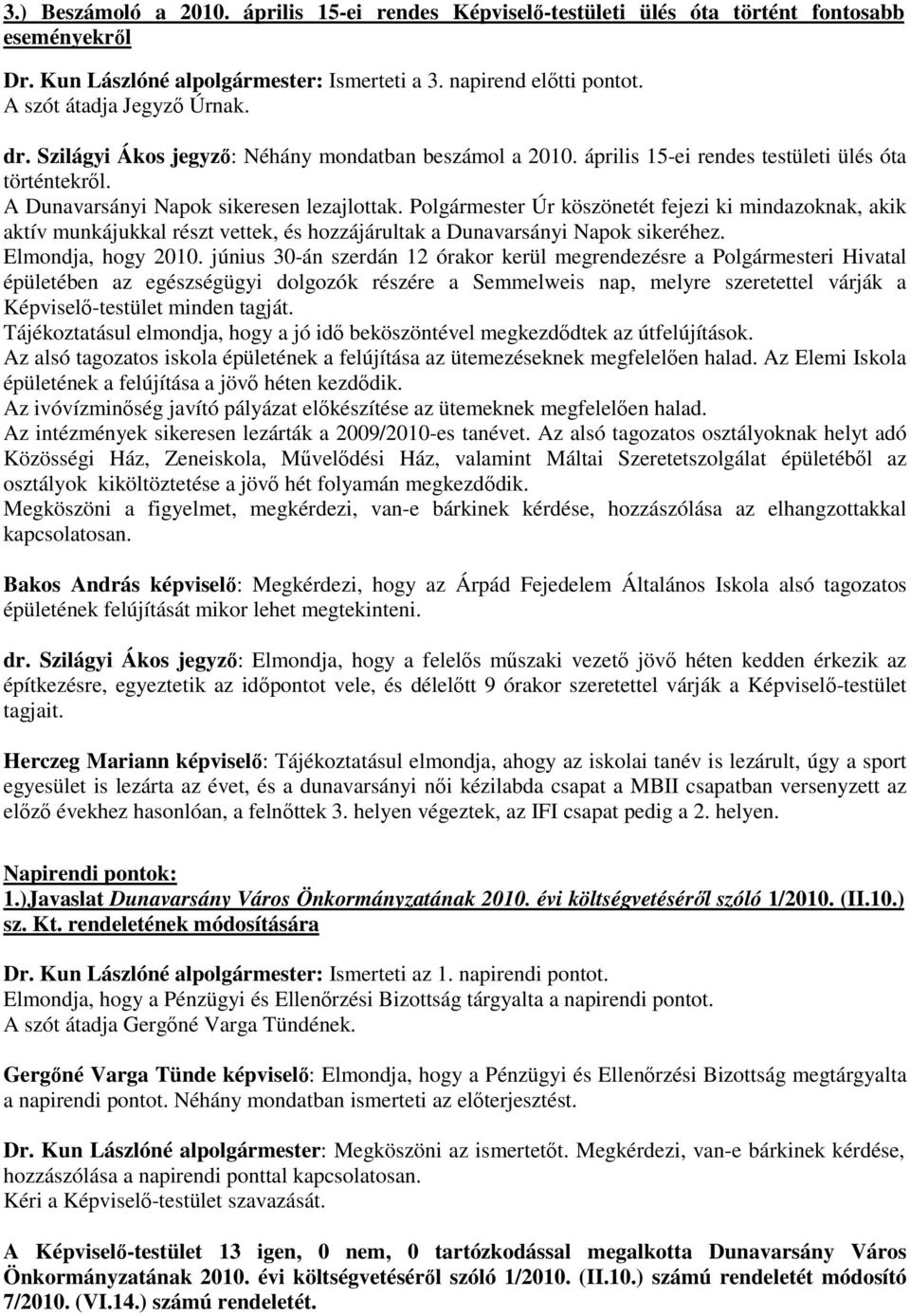 Úr köszönetét fejezi ki mindazoknak, akik aktív munkájukkal részt vettek, és hozzájárultak a Dunavarsányi Napok sikeréhez. Elmondja, hogy 2010.