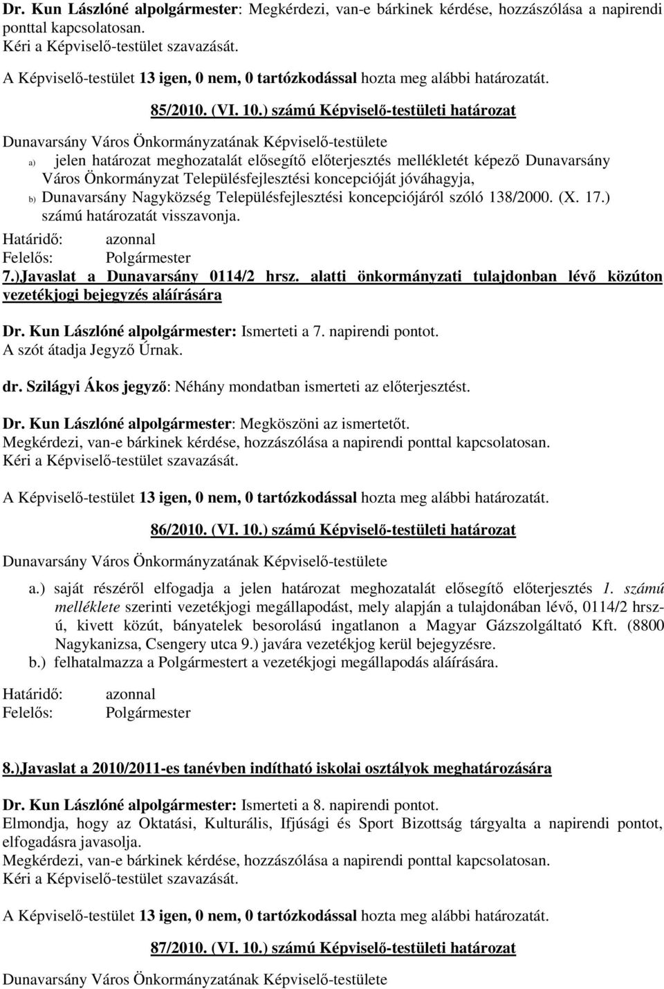 Dunavarsány Nagyközség Településfejlesztési koncepciójáról szóló 138/2000. (X. 17.) számú határozatát visszavonja. 7.)Javaslat a Dunavarsány 0114/2 hrsz.