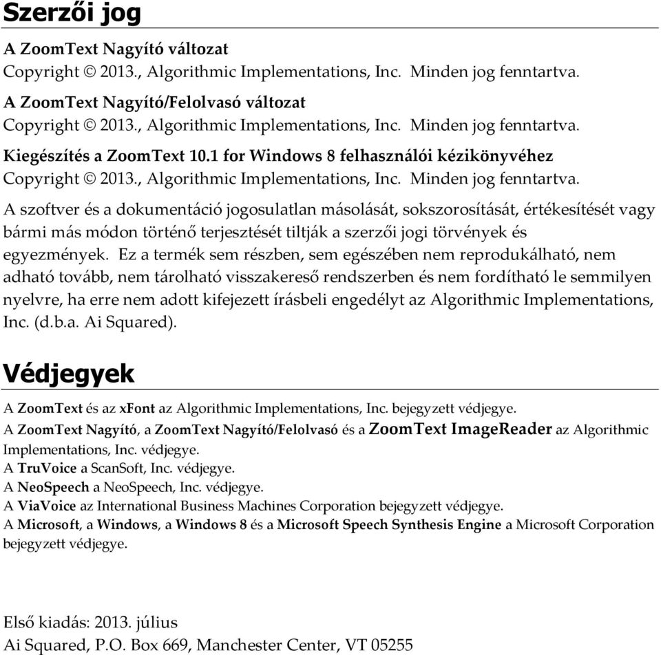 Kiegészítés a ZoomText 10.1 for Windows 8 felhasználói kézikönyvéhez Copyright 2013.