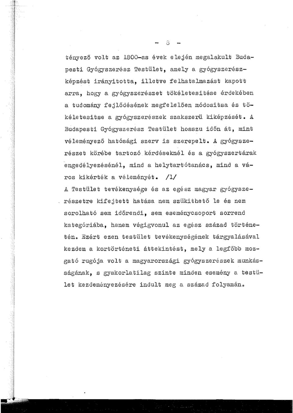 A gyógyszerészet körébe tartozó kérdésekné és a gyógyszertárak engedéyezéséné, mind a heytartótanács, mind a város kikérték a véeményét.