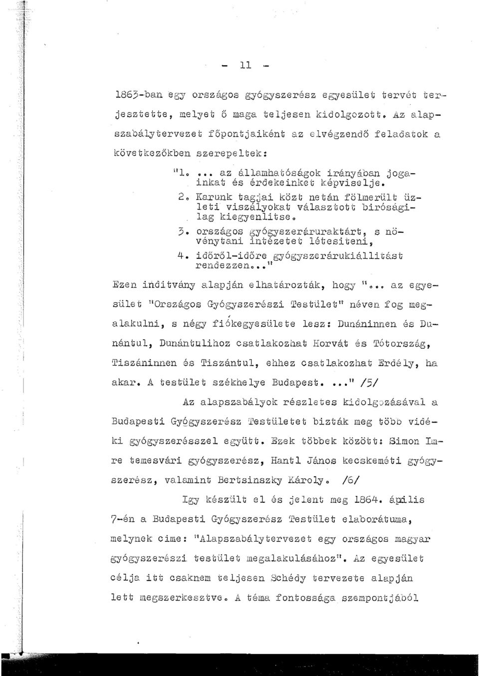 2, Karunk tagjai közt netán fömerüt; üz eti viszáyokat váasz"gott biróságiag kiegyenítse. 3. országos gyógyszeráruraktárt, s növénytani int; é ze te t étesi t eni, 4.