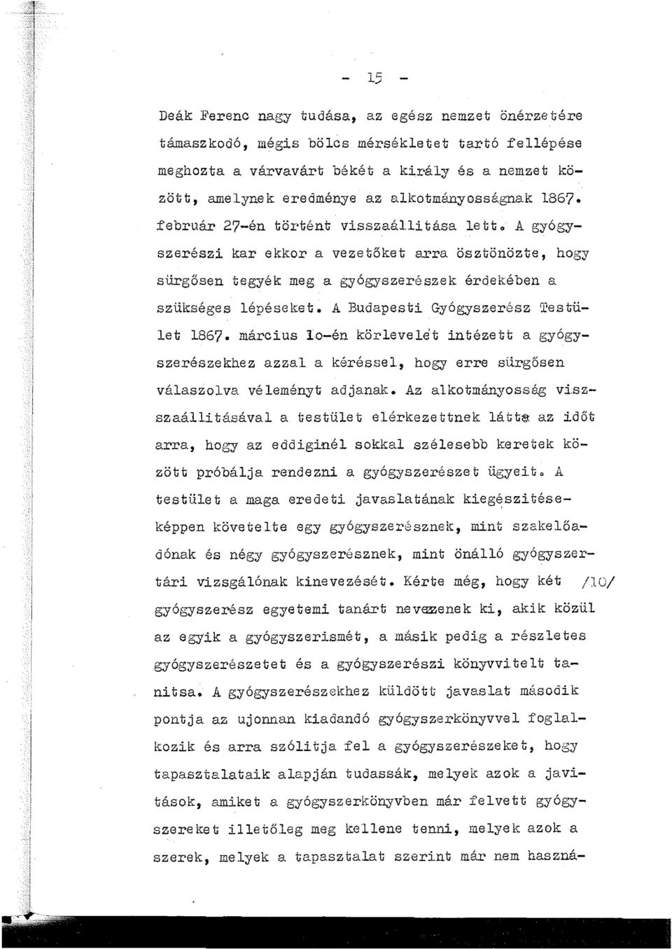 A Budapesti Gyógyszerész Testüet 1867. március o-én köreveet intézett a gyógyszerészekhez azza a kérésse, hogy erre sürgősen váaszova véeményt adjanak. Az akotmányosság vi.