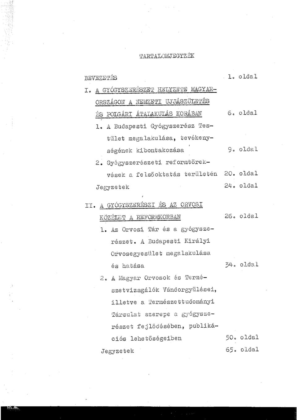 aukülás KORÁBAN o A Budapesti Gyógyszerész Testüet megaakuása, tevé(enységének kibontakozása 9o oda 2. Gyógyszerésze ti re:formtöre :- vések a :fes6oktatás terüetén 20.