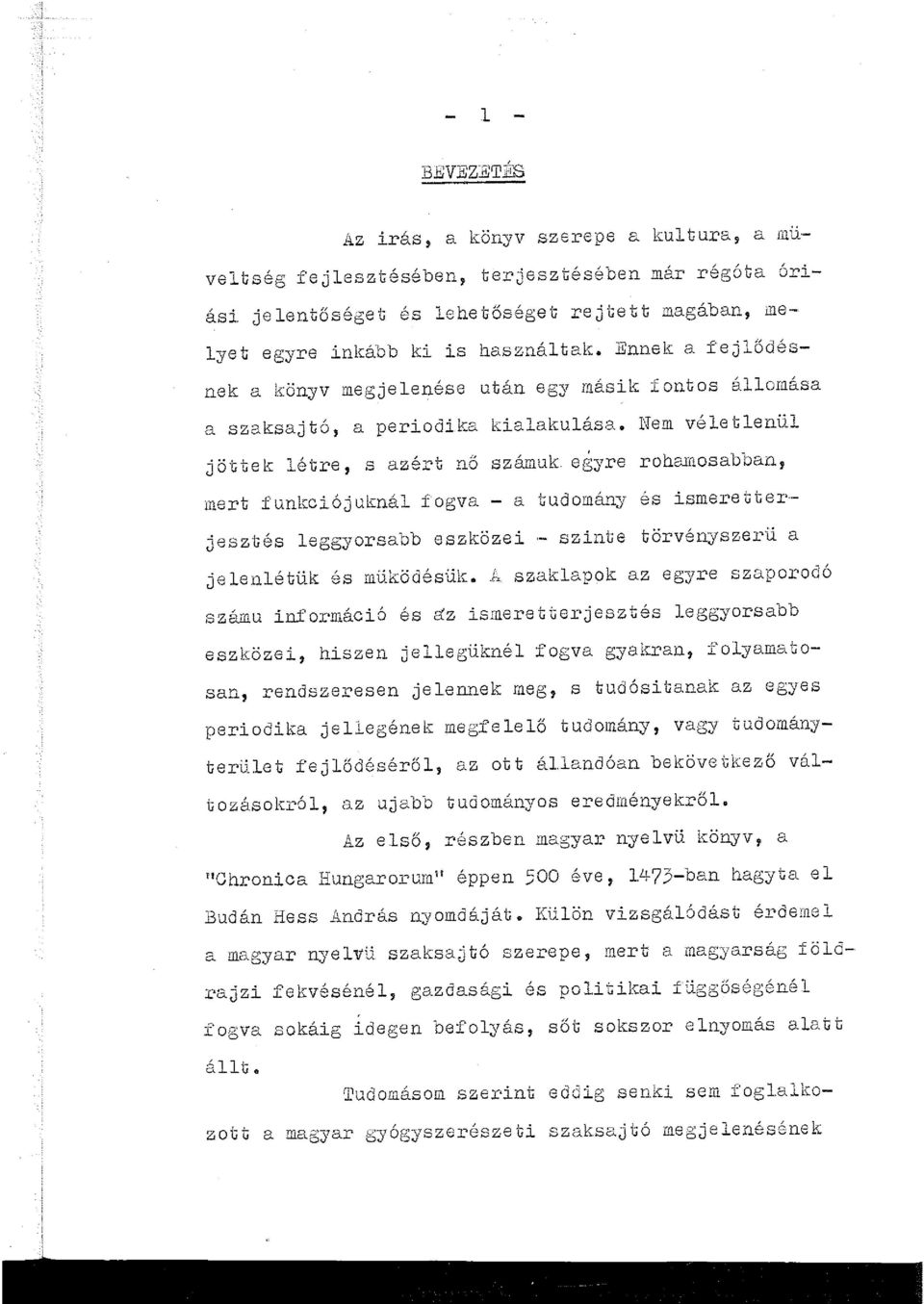 Nem véetenü jöttek étre, s azért nő számuk egyre rohamosabban, mert funkciójukná Jogva - a tudomány és ismeretterjesztés eggyorsabb eszközei szinte törvényszerű a jeenétük és müködésük.