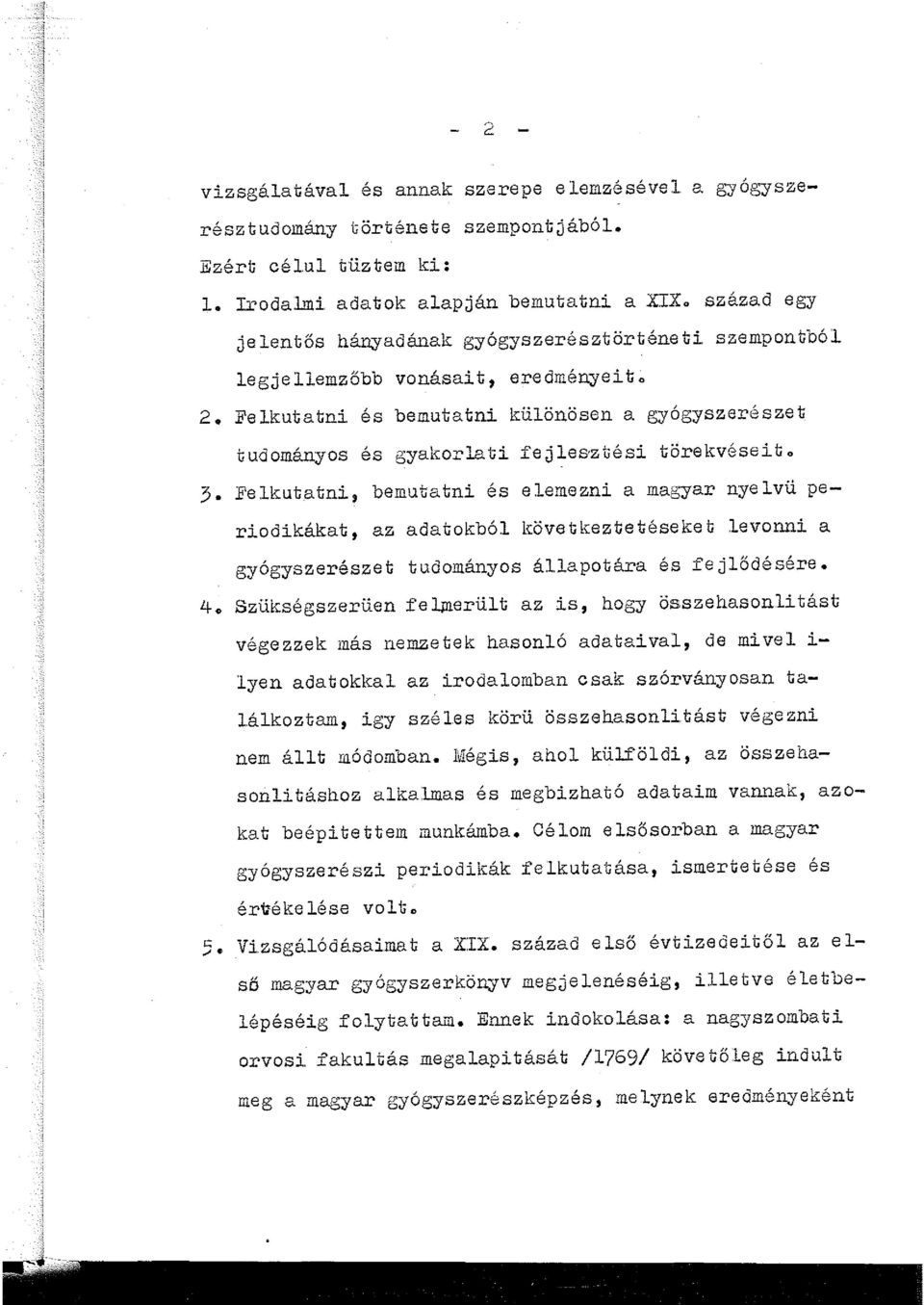 és bemutatni ~üönösen a gyógyszerészet tudományos és gyakorati fejes ztési törekvéseibo 3 Fekutatni, bemutatni és eemezni a magyar nyevü periodik:ákat, az adatokbó ~övetkeztetéseket evonni a