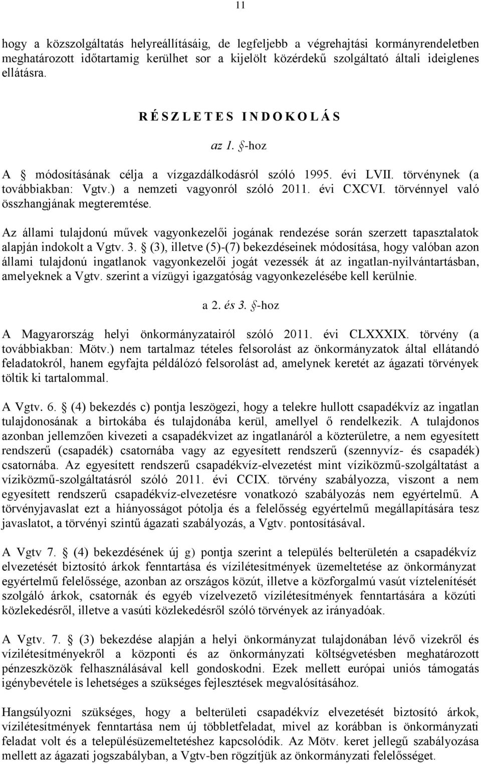 törvénnyel való összhangjának megteremtése. Az állami tulajdonú művek vagyonkezelői jogának rendezése során szerzett tapasztalatok alapján indokolt a Vgtv. 3.