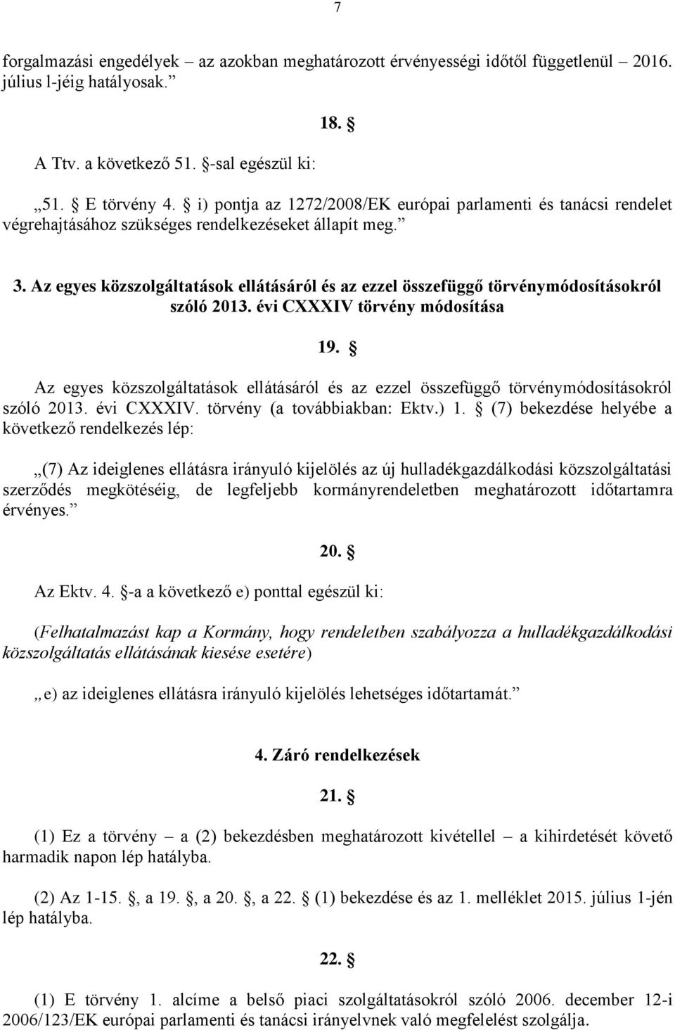 Az egyes közszolgáltatások ellátásáról és az ezzel összefüggő törvénymódosításokról szóló 2013. évi CXXXIV törvény módosítása 19.