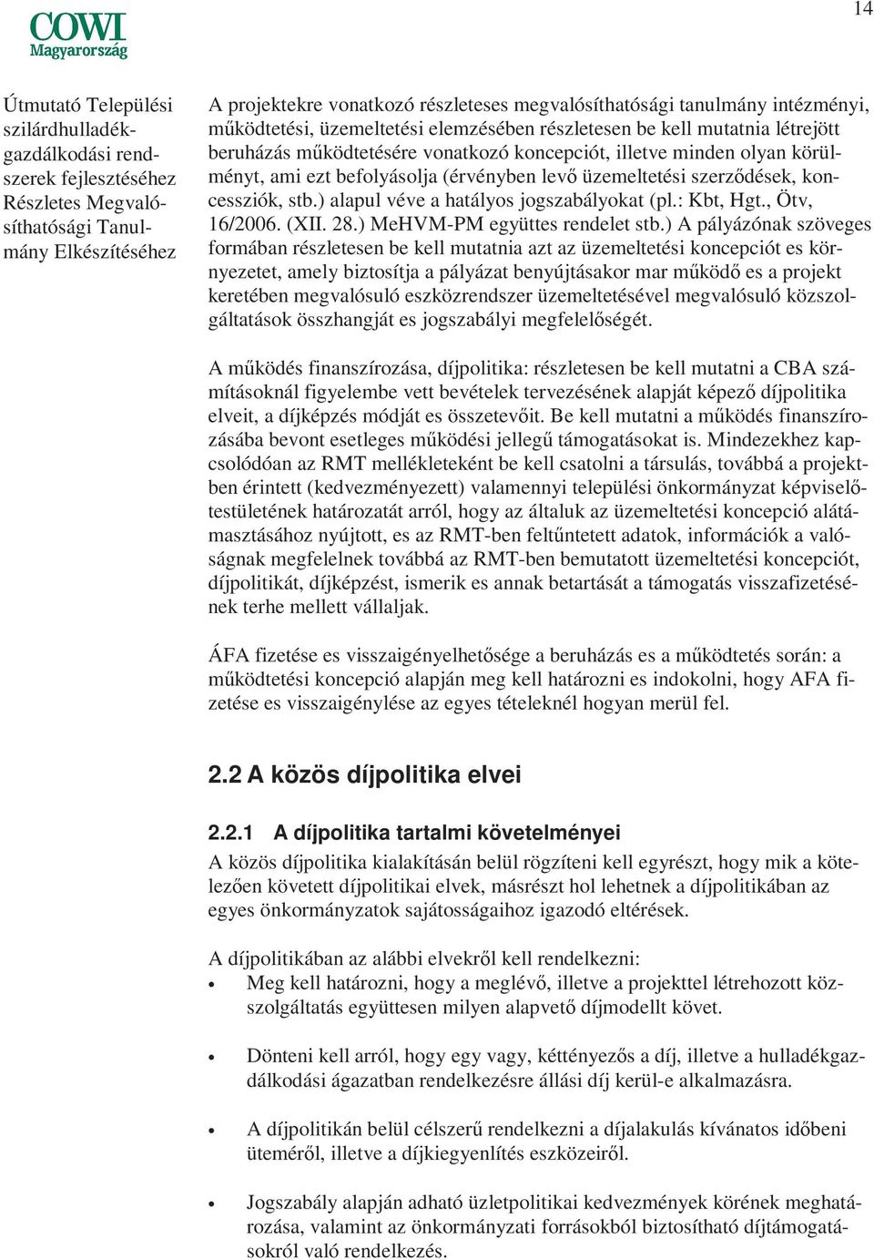 levı üzemeltetési szerzıdések, koncessziók, stb.) alapul véve a hatályos jogszabályokat (pl.: Kbt, Hgt., Ötv, 16/2006. (XII. 28.) MeHVM-PM együttes rendelet stb.