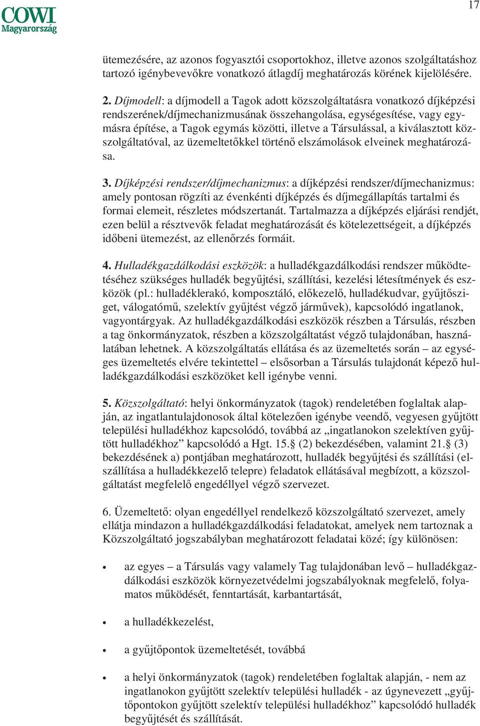 Társulással, a kiválasztott közszolgáltatóval, az üzemeltetıkkel történı elszámolások elveinek meghatározása. 3.