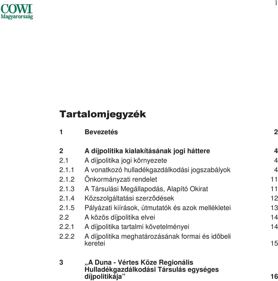 2 A közös díjpolitika elvei 14 2.2.1 A díjpolitika tartalmi követelményei 14 2.2.2 A díjpolitika meghatározásának formai és idıbeli keretei 15 3