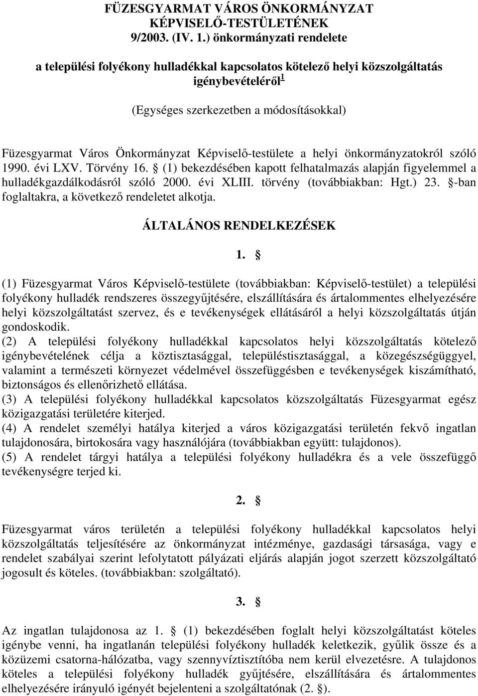 Képviselő-testülete a helyi önkormányzatokról szóló 1990. évi LXV. Törvény 16. (1) bekezdésében kapott felhatalmazás alapján figyelemmel a hulladékgazdálkodásról szóló 2000. évi XLIII.