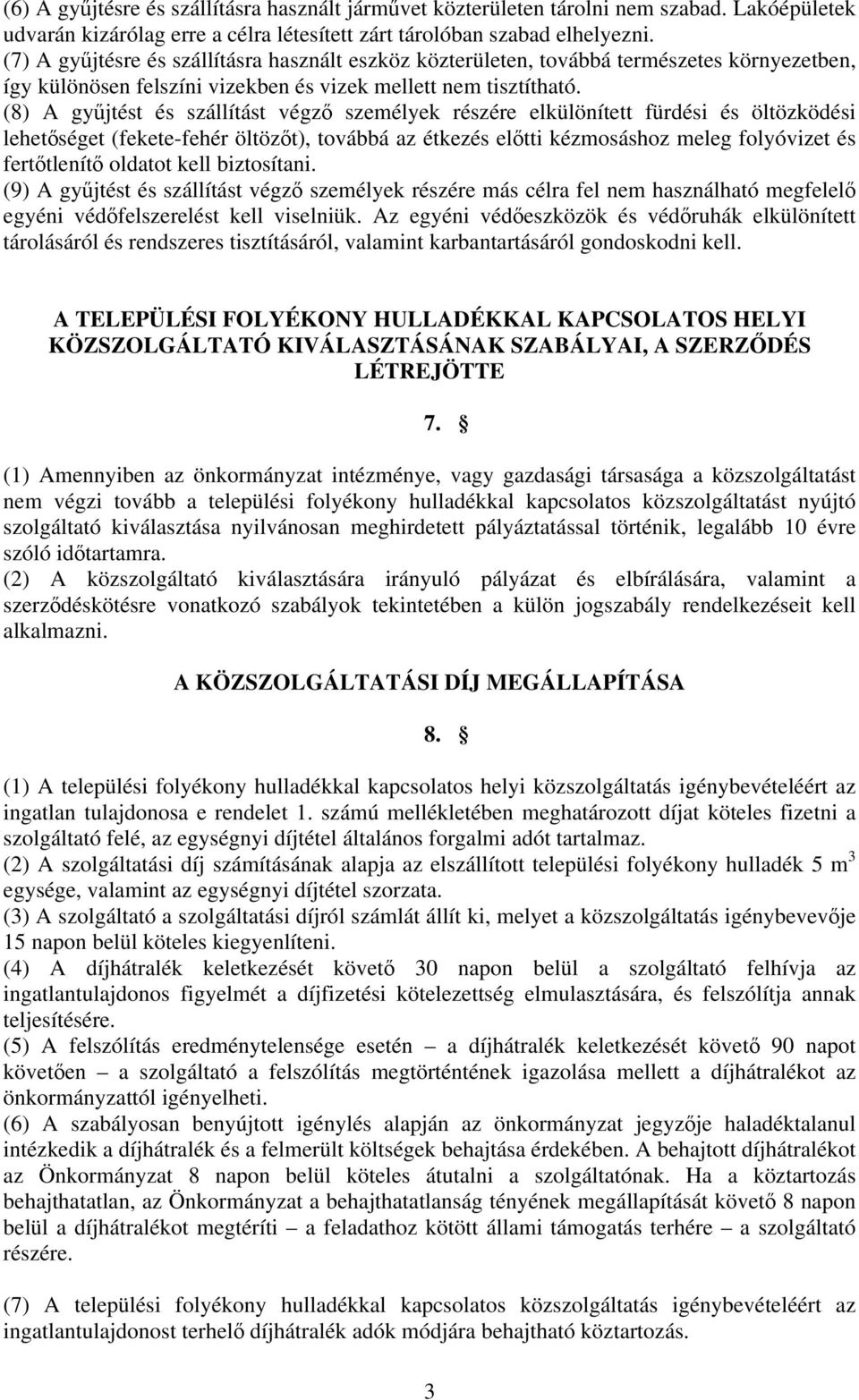 (8) A gyűjtést és szállítást végző személyek részére elkülönített fürdési és öltözködési lehetőséget (fekete-fehér öltözőt), továbbá az étkezés előtti kézmosáshoz meleg folyóvizet és fertőtlenítő