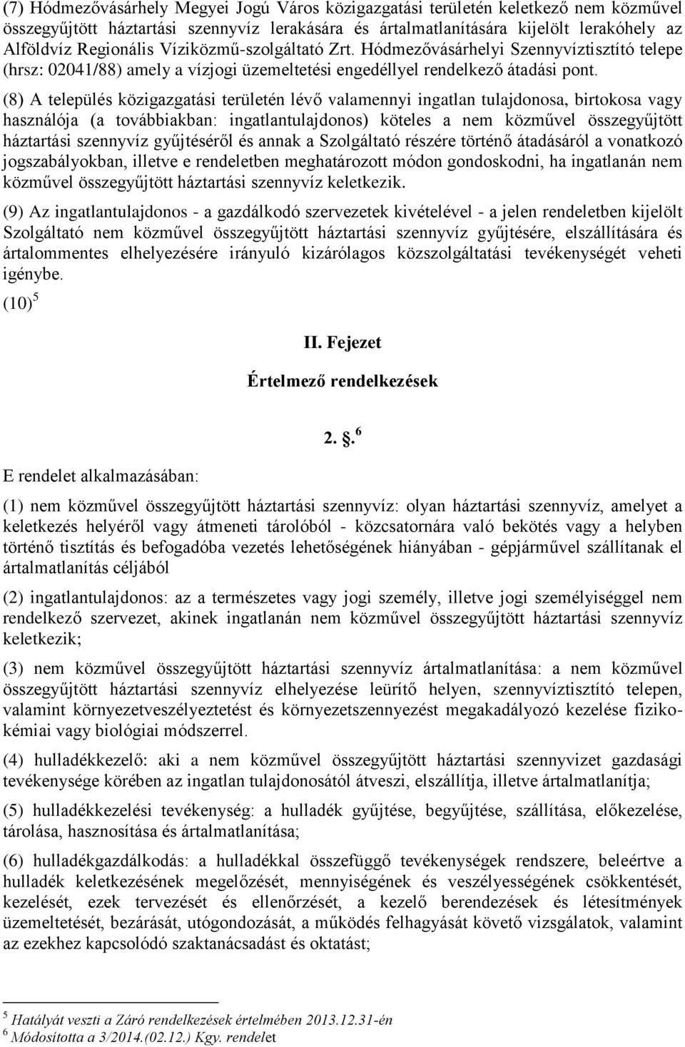 (8) A település közigazgatási területén lévő valamennyi ingatlan tulajdonosa, birtokosa vagy használója (a továbbiakban: ingatlantulajdonos) köteles a nem közművel összegyűjtött háztartási szennyvíz