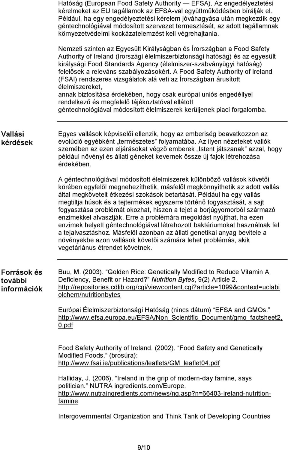 Nemzeti szinten az Egyesült Királyságban és Írországban a Food Safety Authority of Ireland (írországi élelmiszerbiztonsági hatóság) és az egyesült királysági Food Standards Agency