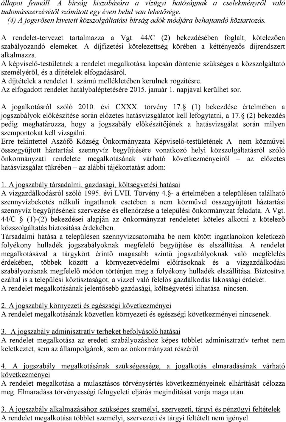 A díjfizetési kötelezettség körében a kéttényezős díjrendszert alkalmazza.