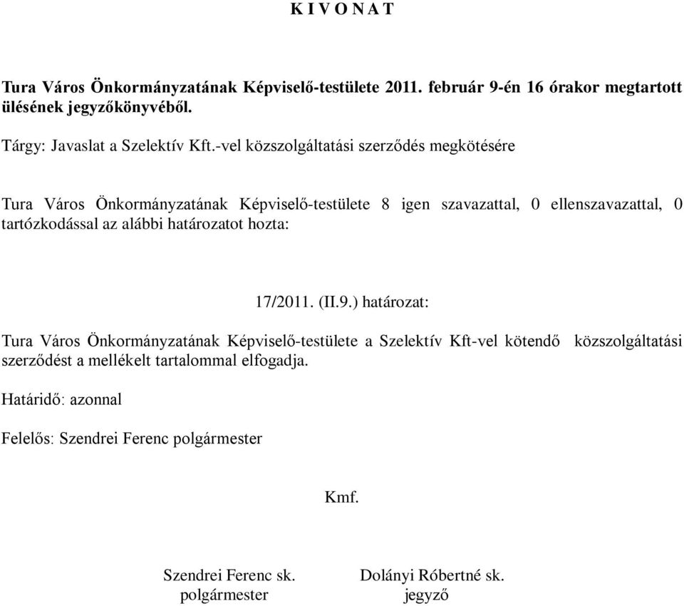 -vel közszolgáltatási szerződés megkötésére Tura Város Önkormányzatának Képviselő-testülete 8 igen szavazattal, 0 ellenszavazattal, 0 tartózkodással az