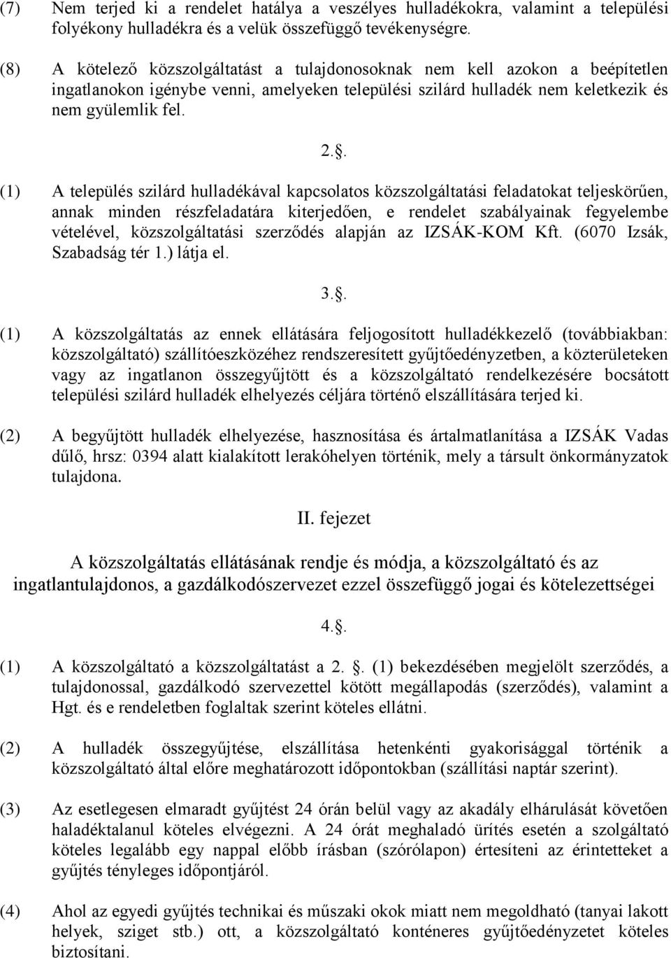 . (1) A település szilárd hulladékával kapcsolatos közszolgáltatási feladatokat teljeskörűen, annak minden részfeladatára kiterjedően, e rendelet szabályainak fegyelembe vételével, közszolgáltatási