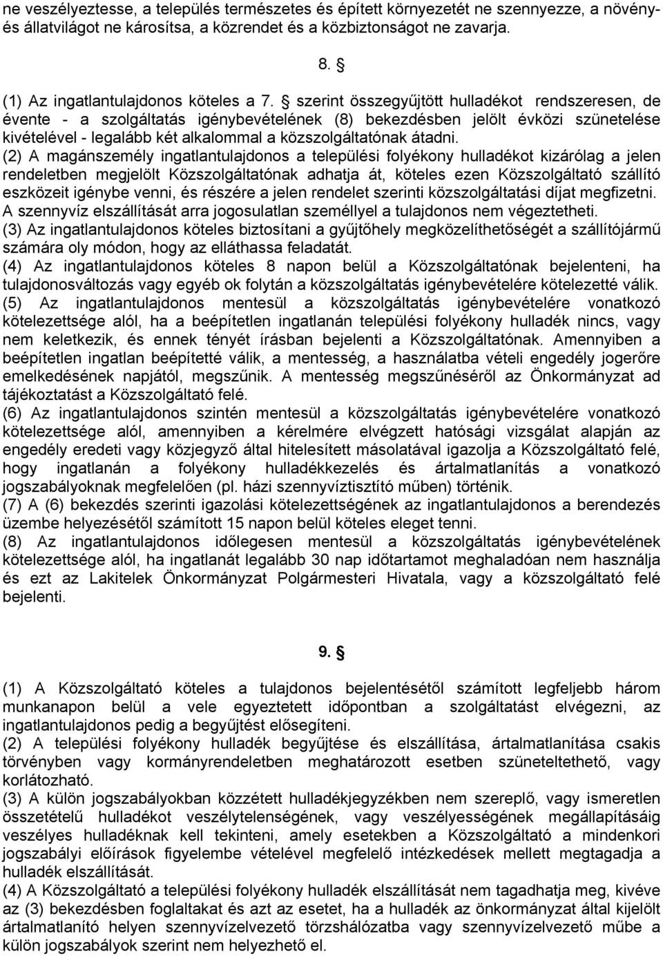 szerint összegyűjtött hulladékot rendszeresen, de évente - a szolgáltatás igénybevételének (8) bekezdésben jelölt évközi szünetelése kivételével - legalább két alkalommal a közszolgáltatónak átadni.