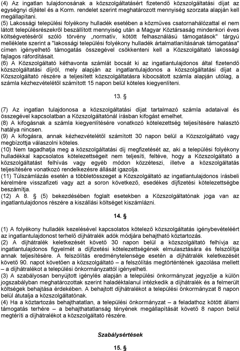 szóló törvény normatív, kötött felhasználású támogatások" tárgyú melléklete szerint a "lakossági települési folyékony hulladék ártalmatlanításának támogatása" címen igényelhető támogatás összegével