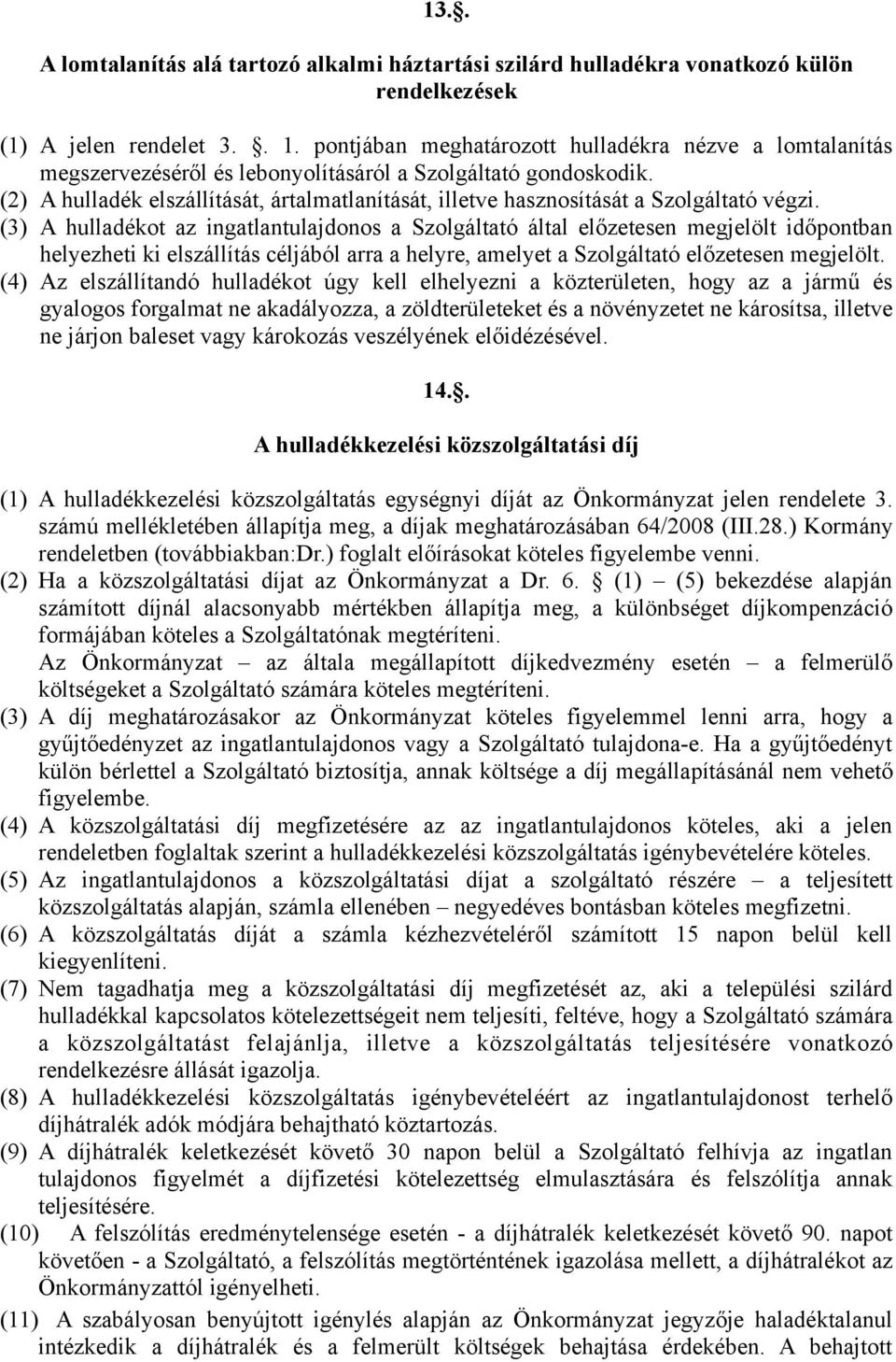 (2) A hulladék elszállítását, ártalmatlanítását, illetve hasznosítását a Szolgáltató végzi.