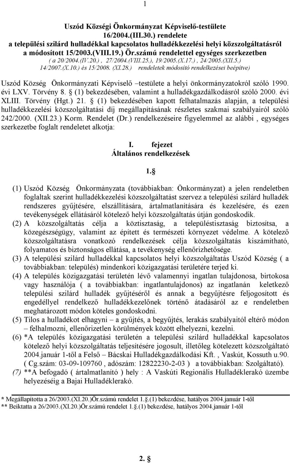 ) rendeletek módosító rendelkezései beépítve) Uszód Község Önkormányzati Képviselő testülete a helyi önkormányzatokról szóló 1990. évi LXV. Törvény 8.