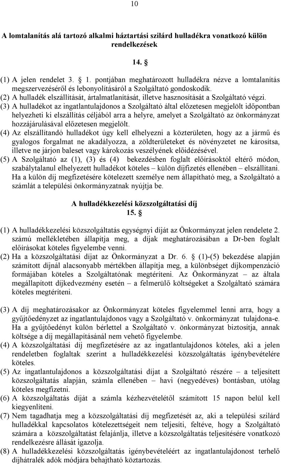 (2) A hulladék elszállítását, ártalmatlanítását, illetve hasznosítását a Szolgáltató végzi.