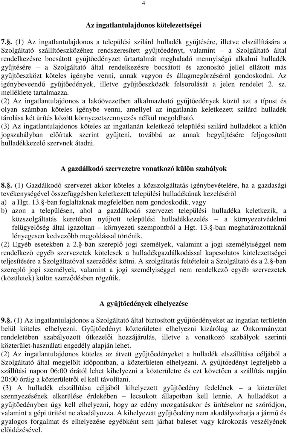 bocsátott gyűjtőedényzet űrtartalmát meghaladó mennyiségű alkalmi hulladék gyűjtésére a Szolgáltató által rendelkezésre bocsátott és azonosító jellel ellátott más gyűjtőeszközt köteles igénybe venni,