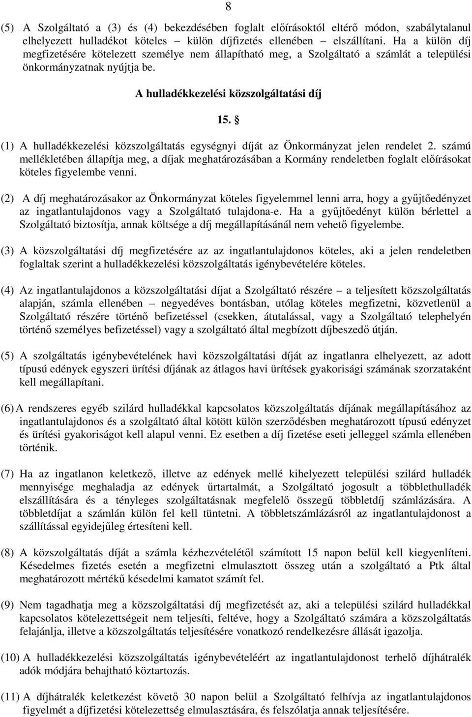 (1) A hulladékkezelési közszolgáltatás egységnyi díját az Önkormányzat jelen rendelet 2.