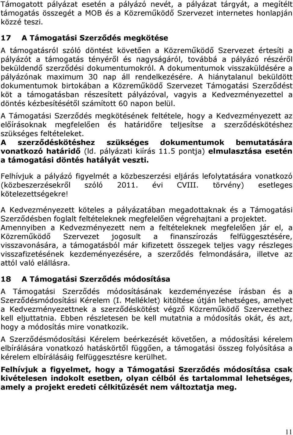 szerződési dokumentumokról. A dokumentumok visszaküldésére a pályázónak maximum 30 nap áll rendelkezésére.