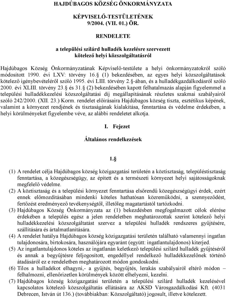 évi LXV: törvény 16. (1) bekezdésében, az egyes helyi közszolgáltatások kötelező igénybevételéről szóló 1995. évi LIII. törvény 2. -ában, és a hulladékgazdálkodásról szóló 2000. évi XLIII. törvény 23.