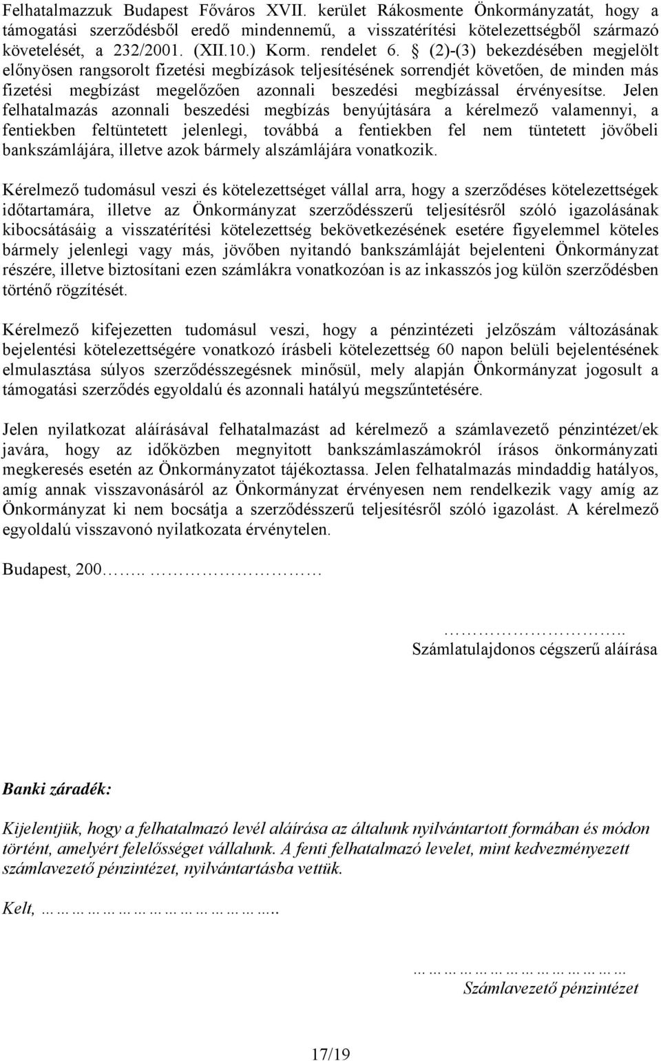 (2)-(3) bekezdésében megjelölt előnyösen rangsorolt fizetési megbízások teljesítésének sorrendjét követően, de minden más fizetési megbízást megelőzően azonnali beszedési megbízással érvényesítse.