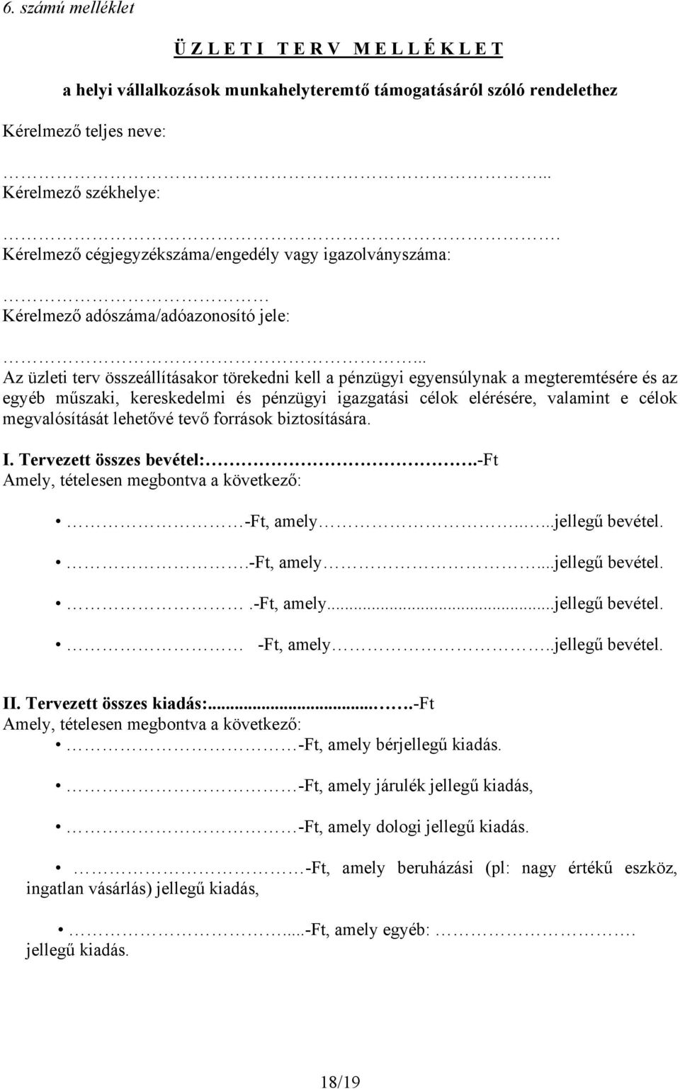 .. Az üzleti terv összeállításakor törekedni kell a pénzügyi egyensúlynak a megteremtésére és az egyéb műszaki, kereskedelmi és pénzügyi igazgatási célok elérésére, valamint e célok megvalósítását