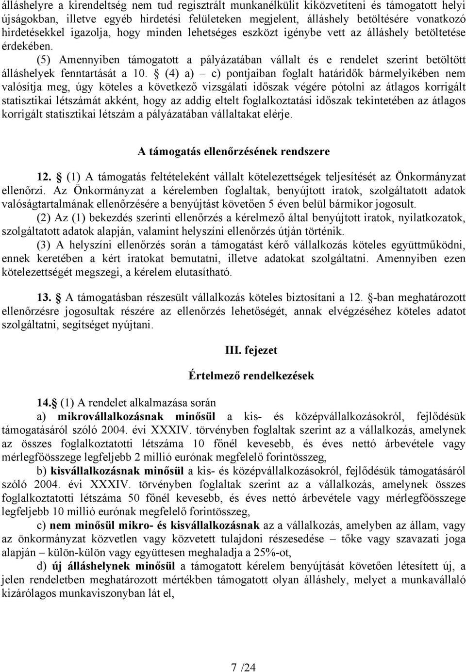 (5) Amennyiben támogatott a pályázatában vállalt és e rendelet szerint betöltött álláshelyek fenntartását a 10.