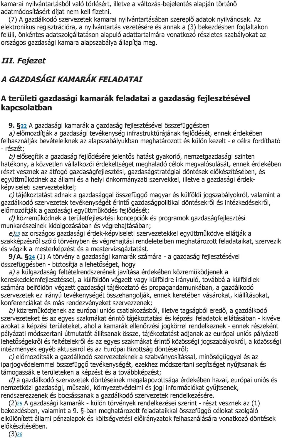 Az elektronikus regisztrációra, a nyilvántartás vezetésére és annak a (3) bekezdésben foglaltakon felüli, önkéntes adatszolgáltatáson alapuló adattartalmára vonatkozó részletes szabályokat az