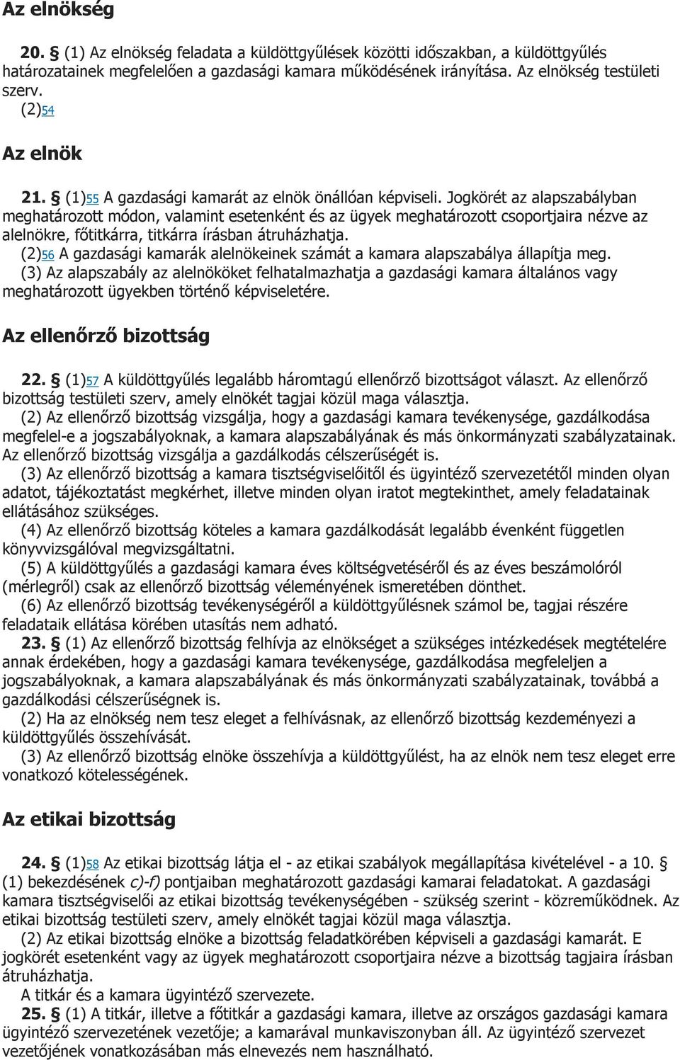 Jogkörét az alapszabályban meghatározott módon, valamint esetenként és az ügyek meghatározott csoportjaira nézve az alelnökre, főtitkárra, titkárra írásban átruházhatja.