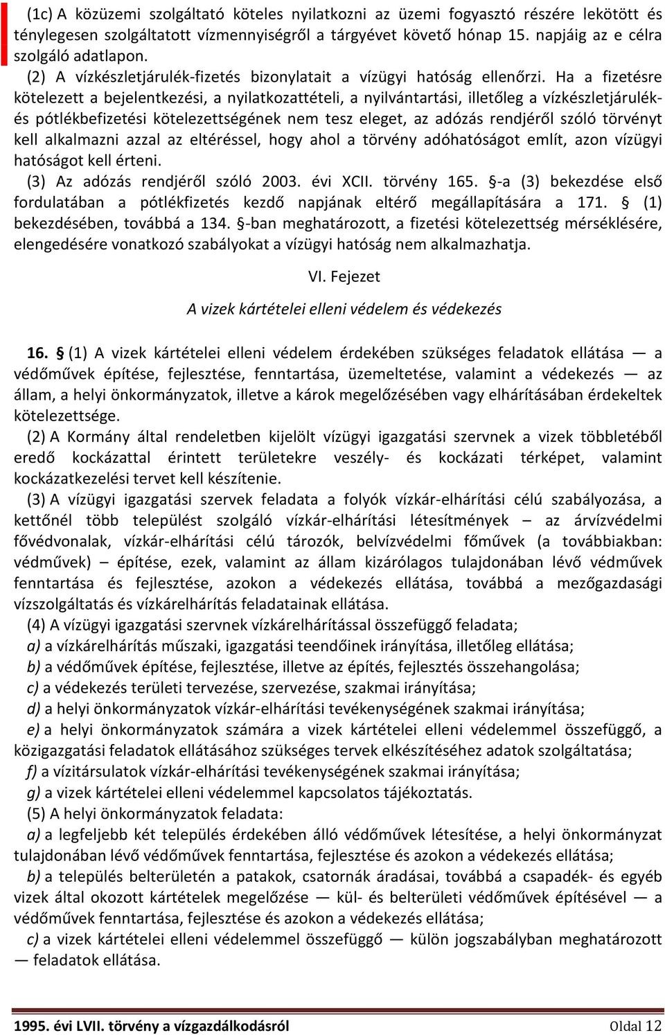 Ha a fizetésre kötelezett a bejelentkezési, a nyilatkozattételi, a nyilvántartási, illetőleg a vízkészletjárulékés pótlékbefizetési kötelezettségének nem tesz eleget, az adózás rendjéről szóló