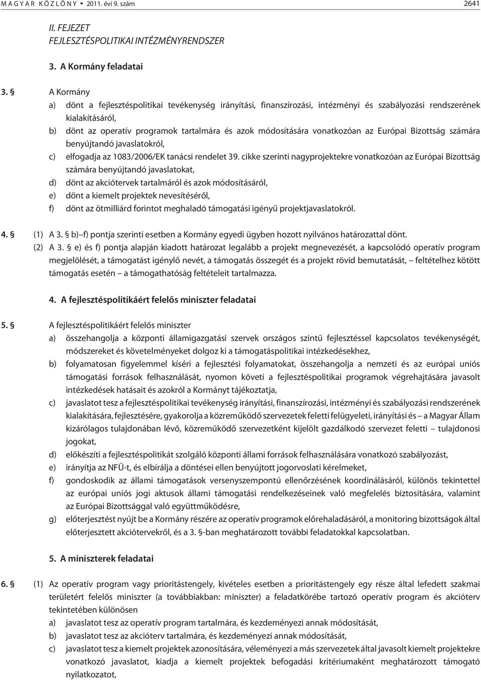 vonatkozóan az Európai Bizottság számára benyújtandó javaslatokról, c) elfogadja az 1083/2006/EK tanácsi rendelet 39.