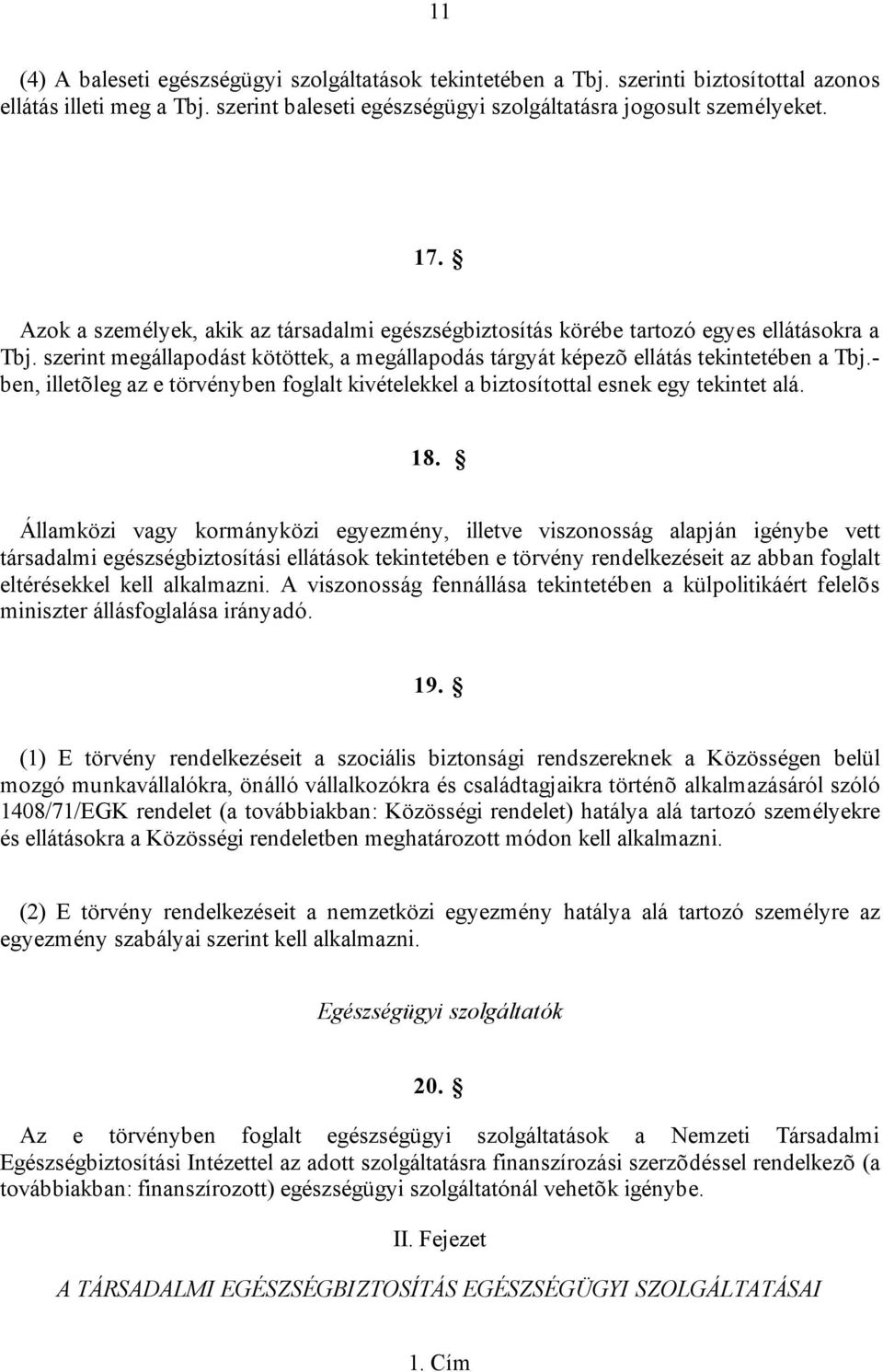 - ben, illetõleg az e törvényben foglalt kivételekkel a biztosítottal esnek egy tekintet alá. 18.