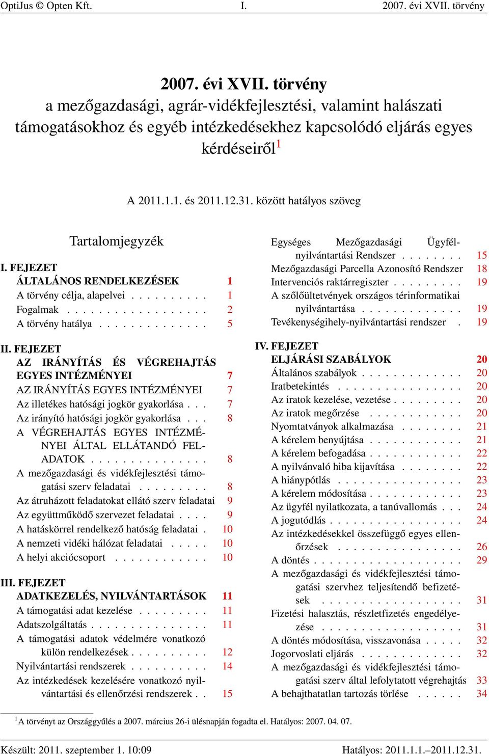 FEJEZET AZ IRÁNYÍTÁS ÉS VÉGREHAJTÁS EGYES INTÉZMÉNYEI 7 AZ IRÁNYÍTÁS EGYES INTÉZMÉNYEI 7 Az illetékes hatósági jogkör gyakorlása... 7 Az irányító hatósági jogkör gyakorlása.