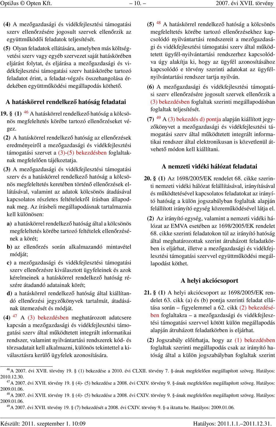 tartozó feladatot érint, a feladat-végzés összehangolása érdekében együttműködési megállapodás köthető. A hatáskörrel rendelkező hatóság feladatai 19.